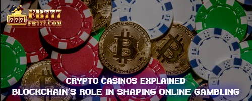 Crypto Casinos Explained: Blockchain's Role in Shaping Online Gambling